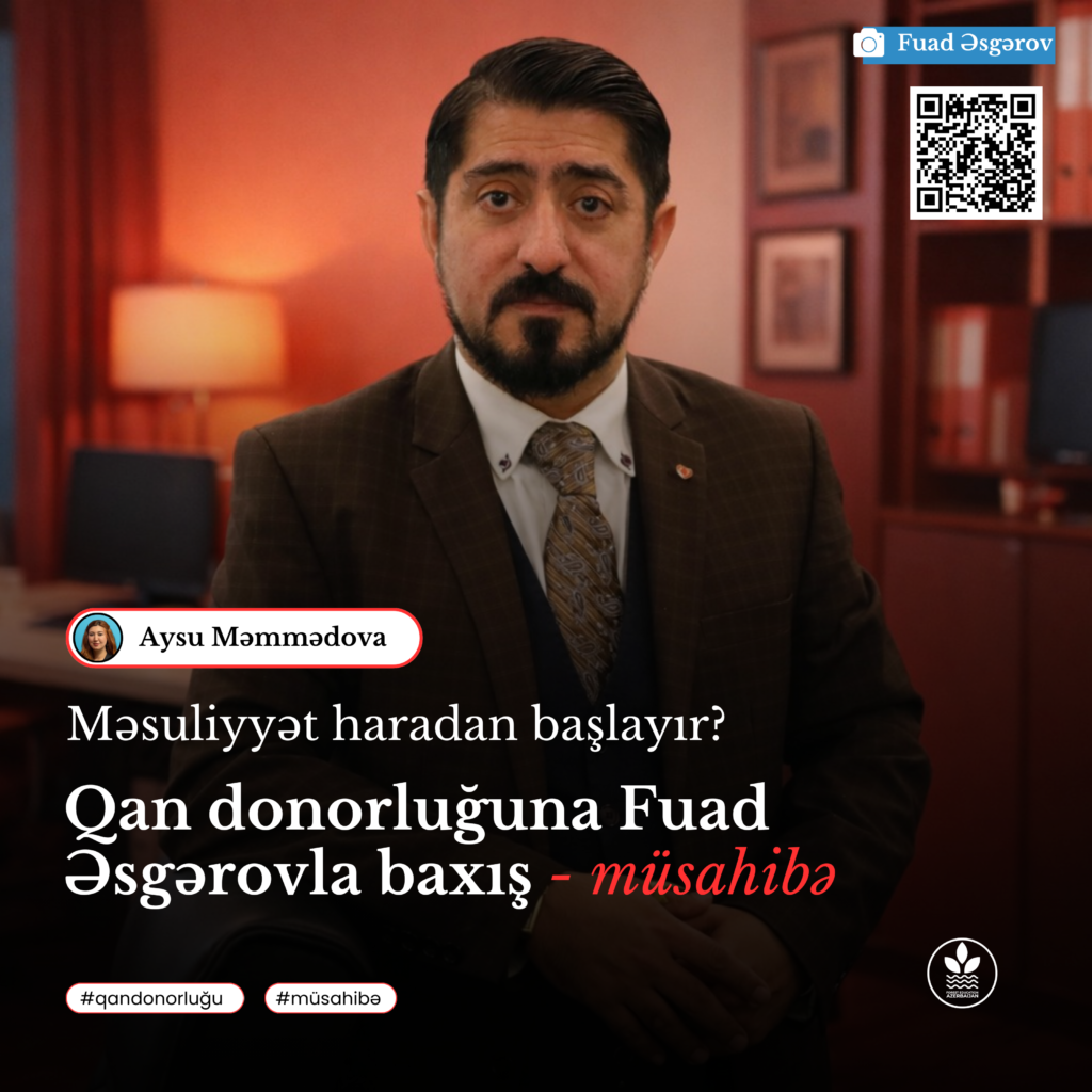 Məsuliyyət haradan başlayır? Qan donorluğuna Fuad Əsgərovla baxış – müsahibə