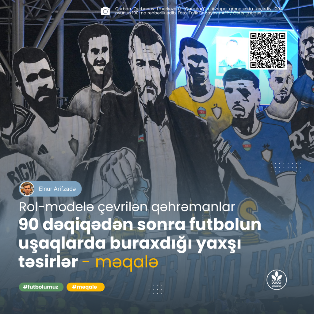 Futbolun 90 dəqiqədən sonra uşaqlarda buraxdığı yaxşı təsirlər, rol modelə çevrilən qəhrəmanlar – MƏQALƏ